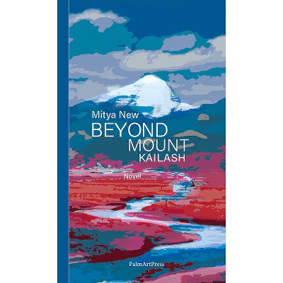 Beyond Mount Kailash - by  Mitya New (Paperback)
