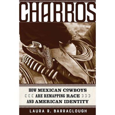 Charros, 54 - (American Crossroads) by  Laura R Barraclough (Paperback)