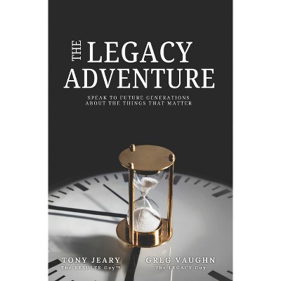The Legacy Adventure - by  Tony Jeary & Greg Vaughn (Paperback)