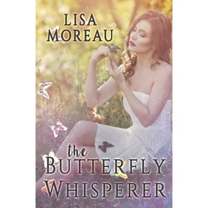 The Butterfly Whisperer - by  Lisa Moreau (Paperback) - 1 of 1