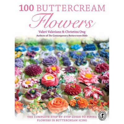100 Buttercream Flowers - by  Valeri Valeriano & Christina Ong (Paperback)
