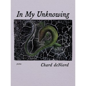 In My Unknowing - (Pitt Poetry) by  Chard Deniord (Paperback) - 1 of 1