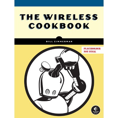 The Wireless Cookbook - by  Bill Zimmerman (Paperback)