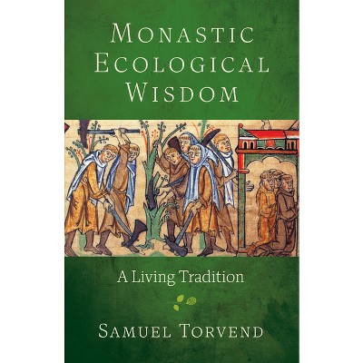 Monastic Ecological Wisdom - by  Samuel Torvend (Paperback)