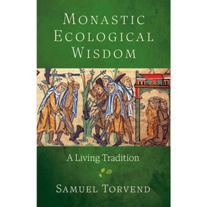 Monastic Ecological Wisdom - by  Samuel Torvend (Paperback) - 1 of 1