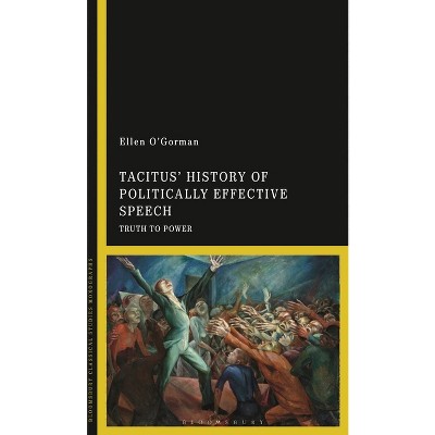 Tacitus' History of Politically Effective Speech - by  Ellen O'Gorman (Paperback)