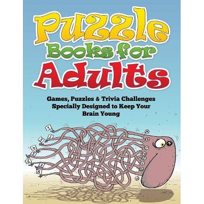 Puzzle Books for Adults (Games, Puzzles & Trivia Challenges Specially Designed to Keep Your Brain Young) - by  Speedy Publishing LLC (Paperback)