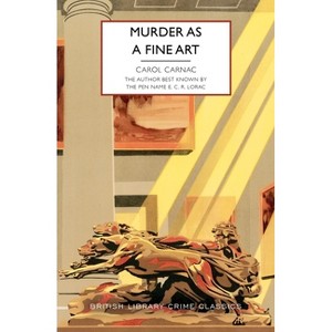 Murder as a Fine Art - (British Library Crime Classics) by  Carol Carnac (Paperback) - 1 of 1