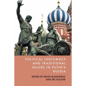 Political Legitimacy and Traditional Values in Putin's Russia - by  Helge Blakkisrud & Pål Kolstø (Hardcover) - 1 of 1