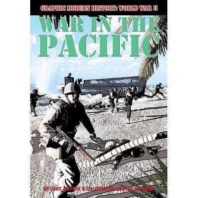 War in the Pacific - (Graphic Modern History: World War II (Crabtree)) by  Gary Jeffrey (Paperback)