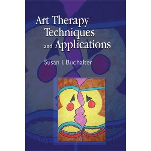 Art Therapy Techniques and Applications - by  Susan I Buchalter (Paperback) - 1 of 1