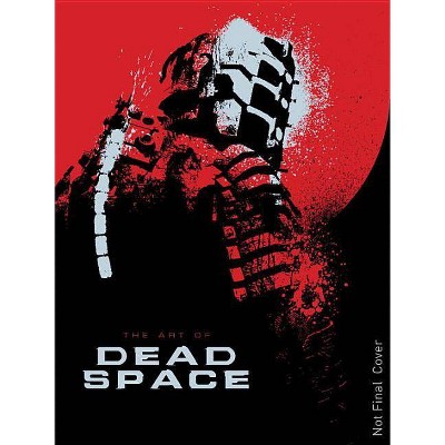 The Art of Dead Space - by  Martin Robinson (Hardcover)