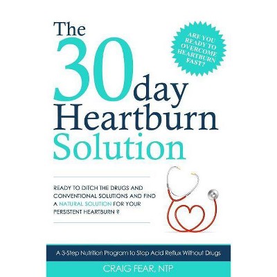 The 30 Day Heartburn Solution - by  Craig Fear (Paperback)