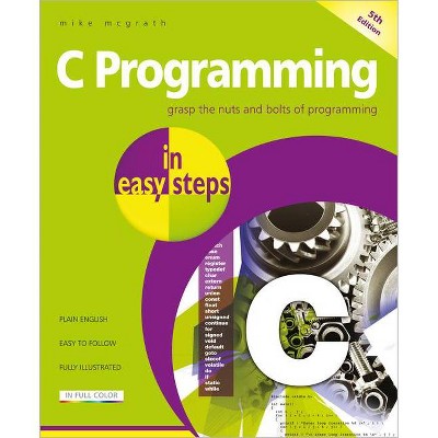 C Programming in Easy Steps - (In Easy Steps) 5th Edition by  Mike McGrath (Paperback)