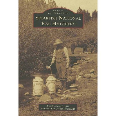 Spearfish National Fish Hatchery - (Images of America (Arcadia Publishing)) by  Booth Society Inc (Paperback)