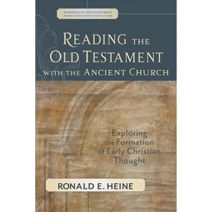 Reading the Old Testament with the Ancient Church - (Evangelical Ressourcement) by  Ronald E Heine (Paperback) - 1 of 1