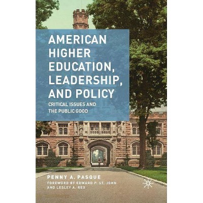 American Higher Education, Leadership, and Policy - by  P Pasque (Paperback)