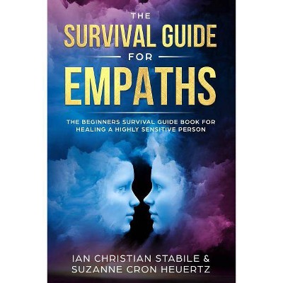 The Survival Guide for Empaths - by  Suzanne Cron Heuertz & Ian Christian Stabile (Paperback)