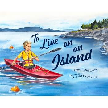 To Live on an Island - by  Emma Bland Smith (Hardcover)
