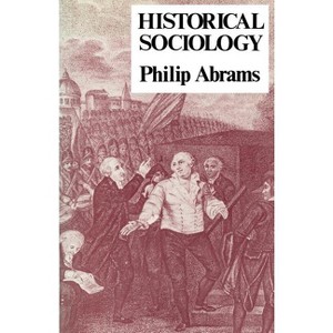 Historical Sociology - by  Philip Abrams (Paperback) - 1 of 1
