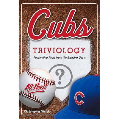 Cubs Triviology - (Triviology: Fascinating Facts) by  Christopher Walsh (Paperback)