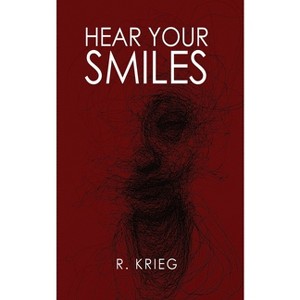 Hear Your Smiles - by  R Krieg (Paperback) - 1 of 1
