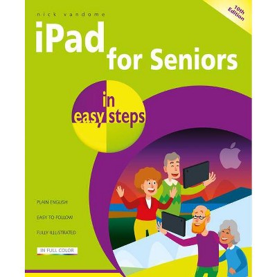 IPad for Seniors in Easy Steps - (In Easy Steps) 10th Edition by  Nick Vandome (Paperback)