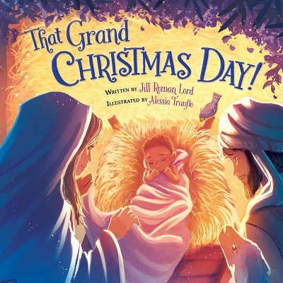 That Grand Christmas Day! - by  Jill Roman Lord (Hardcover)