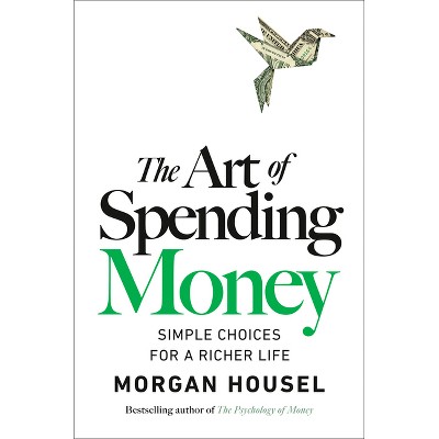 The Art of Spending Money - by  Morgan Housel (Hardcover)