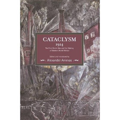 Cataclysm 1914 - (Historical Materialism) by  Alexander Anievas (Paperback)