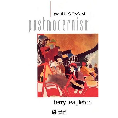 Illusions of Postmodernism - by  Eagleton (Paperback)