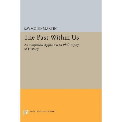 The Past Within Us - (Princeton Legacy Library) by  Raymond Martin (Paperback)