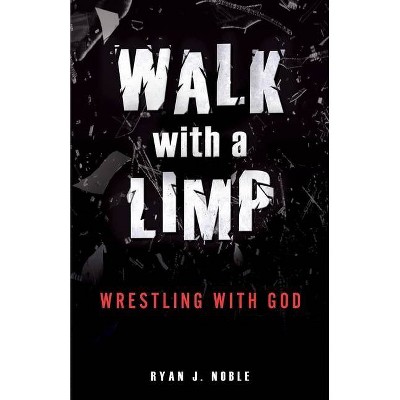 Walk with a Limp - by  Ryan J Noble (Paperback)