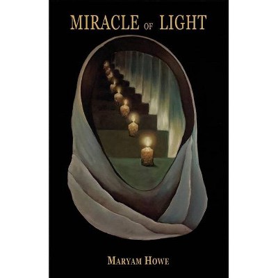 Miracle of Light - by  Maryam Howe (Paperback)