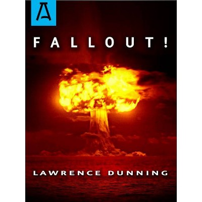 Fallout! - by  Lawrence Dunning (Paperback)