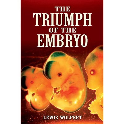 The Triumph of the Embryo - by  Lewis Wolpert (Paperback)