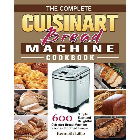 The Complete Cuisinart Bread Machine Cookbook By Kenneth Lillie Paperback Target