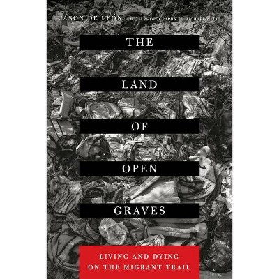 The Land of Open Graves, 36 - (California Public Anthropology) by  Jason de Leon (Paperback)