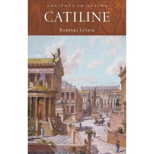Catiline - (Ancients in Action) by  Barbara Levick (Paperback) - 1 of 1