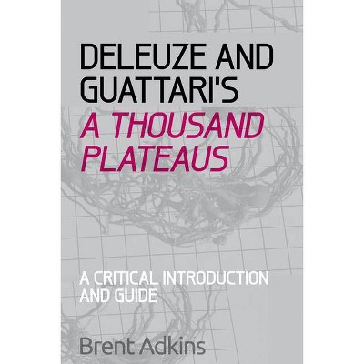 Deleuze and Guattari's a Thousand Plateaus - (Critical Introductions and Guides) by  Brent Adkins (Paperback)