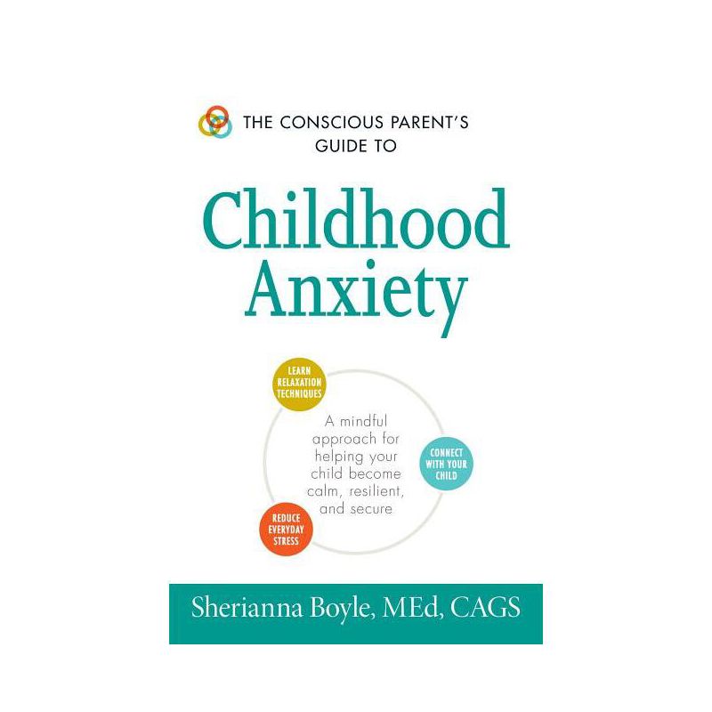 The Conscious Parent's Guide to Childhood Anxiety - (Conscious Parenting Relationship) by  Sherianna Boyle (Paperback), 1 of 2
