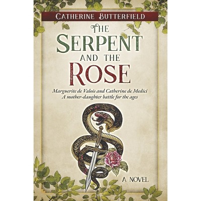The Serpent and the Rose - by  Catherine Butterfield (Paperback)