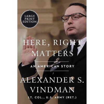 Here, Right Matters - Large Print by  Alexander Vindman (Paperback)