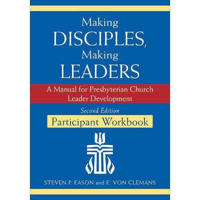 Making Disciples, Making Leaders, Participant Workbook - 2nd Edition by  Steven P Eason (Paperback)