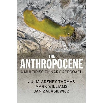 The Anthropocene - by  Julia Adeney Thomas & Mark Williams & Jan Zalasiewicz (Paperback)