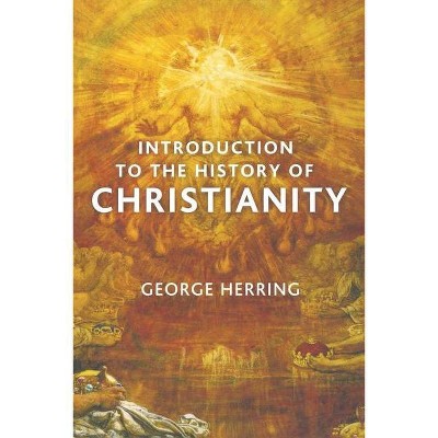 Introduction to the History of Christianity - by  George Herring (Paperback)