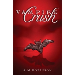 Vampire Crush - by  A M Robinson (Paperback) - 1 of 1