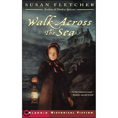 Walk Across the Sea - (Aladdin Historical Fiction) by  Susan Fletcher (Paperback)