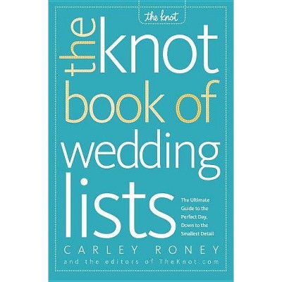 The Knot Book of Wedding Lists - by  Carley Roney (Paperback)