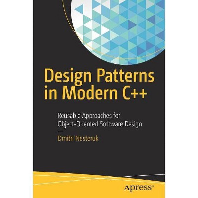 Design Patterns in Modern C++ - by  Dmitri Nesteruk (Paperback)